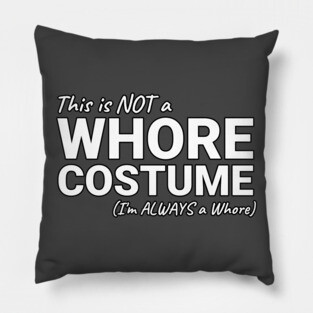 This is NOT a Whore Costume I'm Always a Whore Pillow