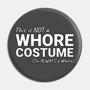 This is NOT a Whore Costume I'm Always a Whore Pin