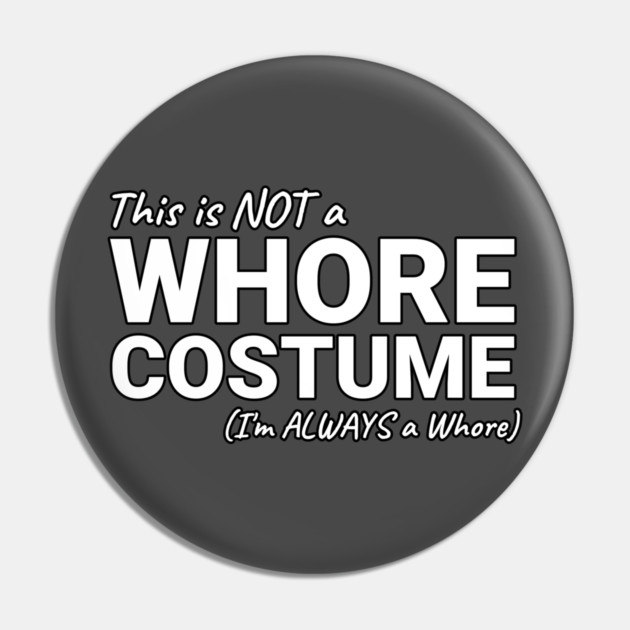 This is NOT a Whore Costume I'm Always a Whore Pin by belownormal