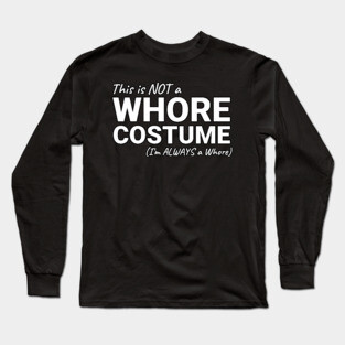 This is NOT a Whore Costume I'm Always a Whore Long Sleeve T-Shirt