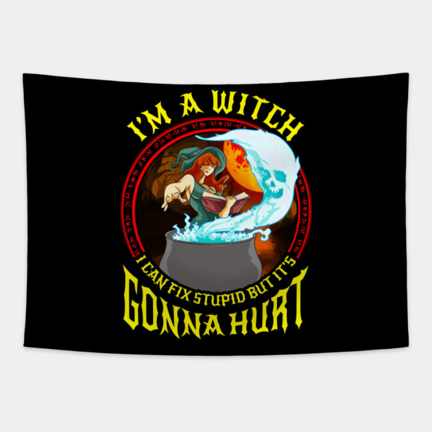 Im a Witch I can fix stupid but its gonna hurt Anime Gift Tapestry by creative