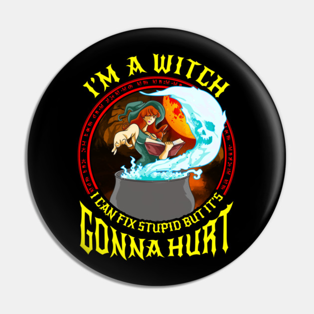 Im a Witch I can fix stupid but its gonna hurt Anime Gift Pin by creative