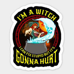 Im a Witch I can fix stupid but its gonna hurt Anime Gift Sticker