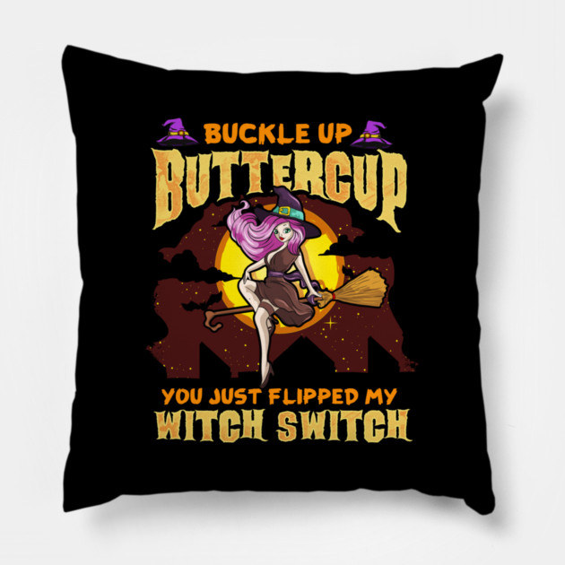 Buckle Up Buttercup You Just Flipped My Witch Switch Funny Halloween Pillow by creative