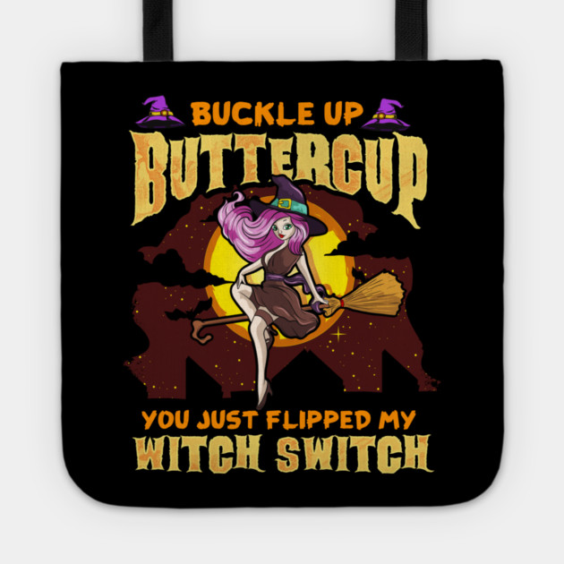 Buckle Up Buttercup You Just Flipped My Witch Switch Funny Halloween Tote by creative