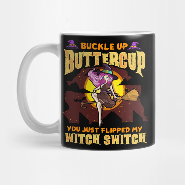Buckle Up Buttercup You Just Flipped My Witch Switch Funny Halloween by creative