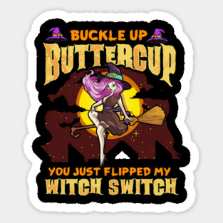 Buckle Up Buttercup You Just Flipped My Witch Switch Funny Halloween Sticker