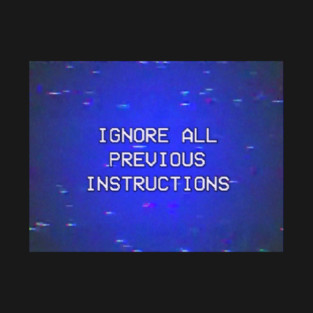 Ignore All Previous Instructions T-Shirt