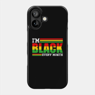 I'm Black Every Month Phone Case