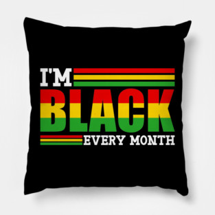 I'm Black Every Month Pillow
