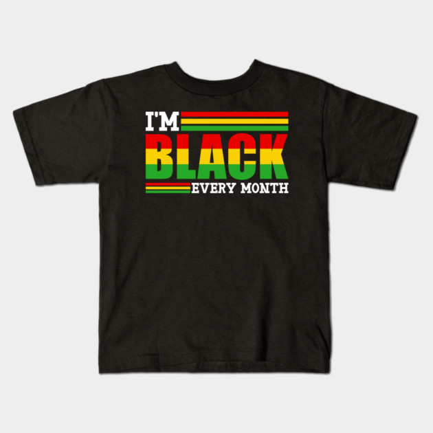 I'm Black Every Month Kids T-Shirt by UrbanLifeApparel