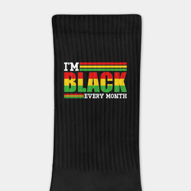 I'm Black Every Month by UrbanLifeApparel