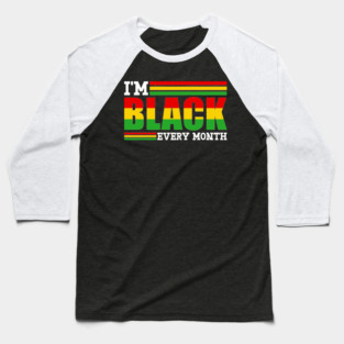 I'm Black Every Month Baseball T-Shirt