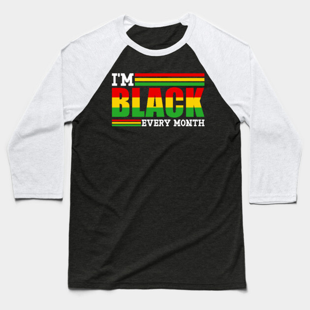 I'm Black Every Month Baseball T-Shirt by UrbanLifeApparel