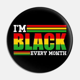 I'm Black Every Month Pin