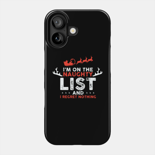 On Santa's Naughty List and I regret Nothing Phone Case by UrbanLifeApparel