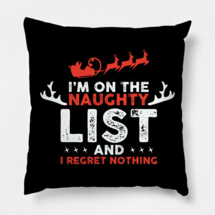On Santa's Naughty List and I regret Nothing Pillow