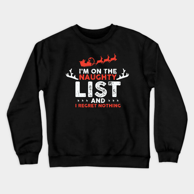 On Santa's Naughty List and I regret Nothing Crewneck Sweatshirt by UrbanLifeApparel