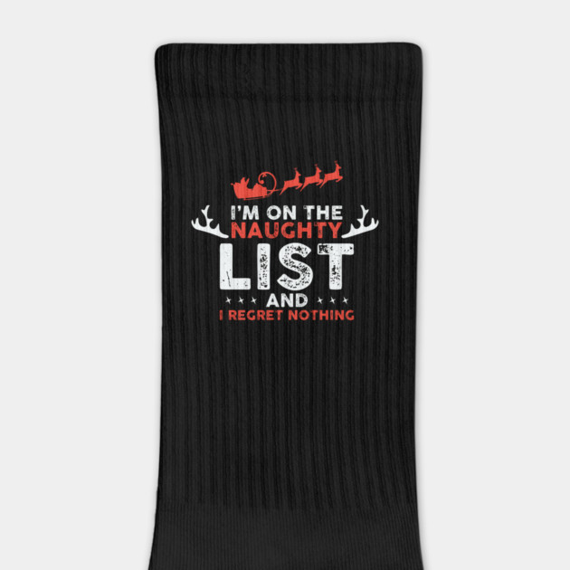 On Santa's Naughty List and I regret Nothing by UrbanLifeApparel