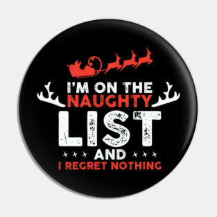 On Santa's Naughty List and I regret Nothing Pin