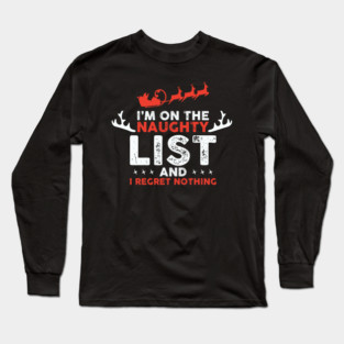 On Santa's Naughty List and I regret Nothing Long Sleeve T-Shirt
