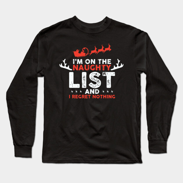 On Santa's Naughty List and I regret Nothing Long Sleeve T-Shirt by UrbanLifeApparel