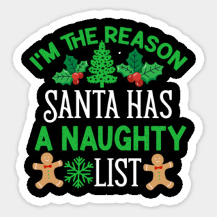 I'm The reason Santa Has a Naughty List Sticker