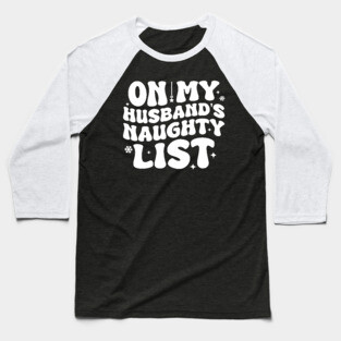 On my Husband's naughty list Baseball T-Shirt