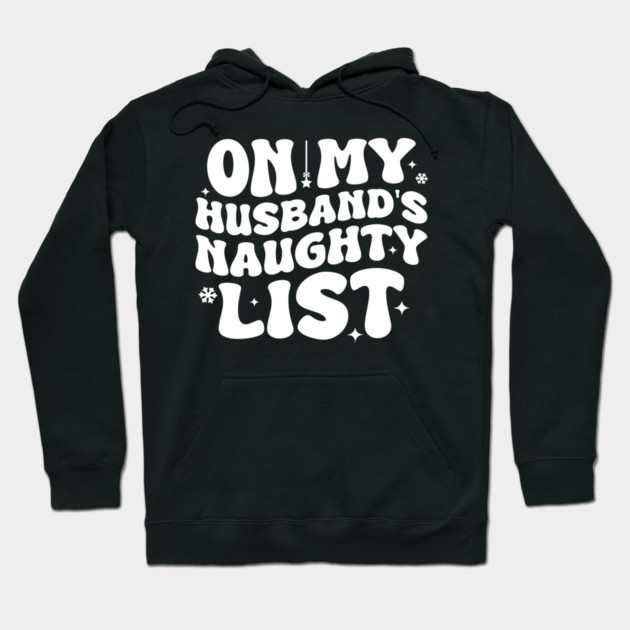 On my Husband's naughty list Hoodie by UrbanLifeApparel