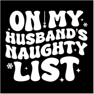 On my Husband's naughty list Posters and Art
