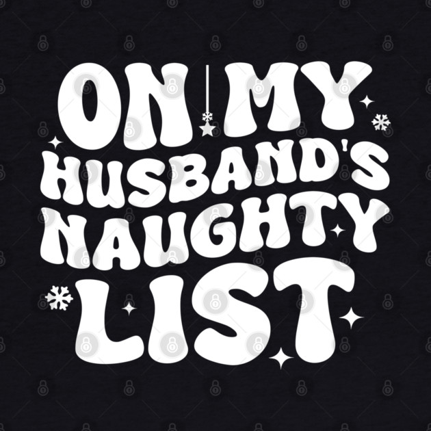 On my Husband's naughty list by UrbanLifeApparel