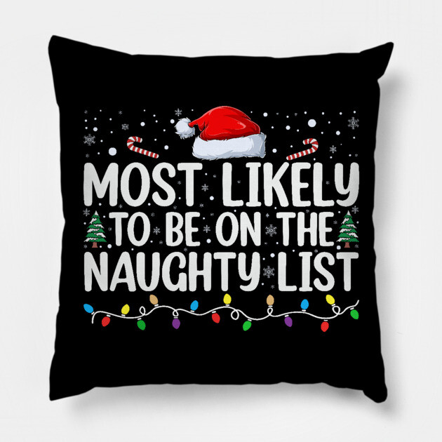 Most likely to be on the naughty list Pillow by UrbanLifeApparel
