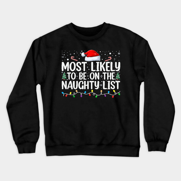 Most likely to be on the naughty list Crewneck Sweatshirt by UrbanLifeApparel