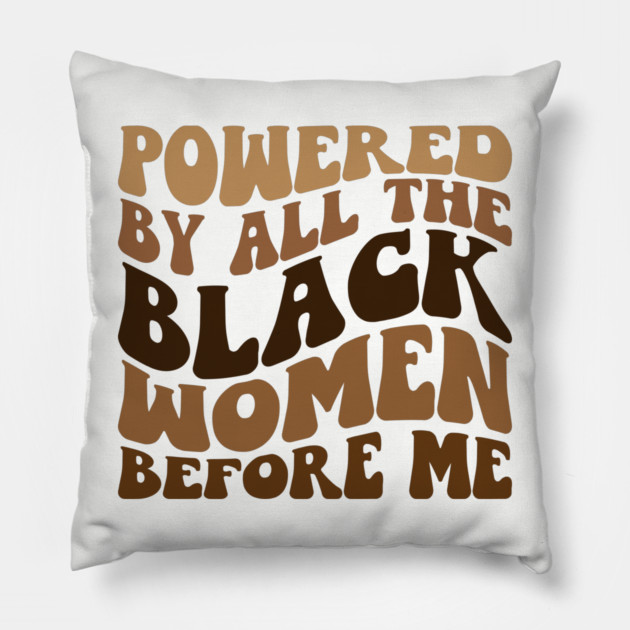 Powered by all the black women before me Pillow by UrbanLifeApparel