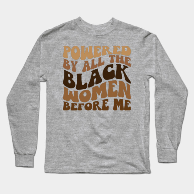 Powered by all the black women before me Long Sleeve T-Shirt by UrbanLifeApparel