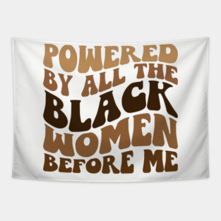 Powered by all the black women before me Tapestry