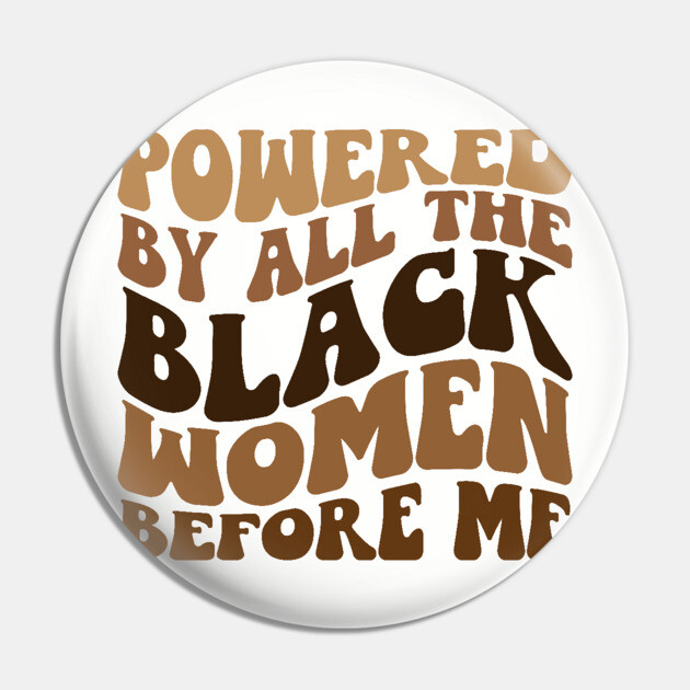 Powered by all the black women before me Pin by UrbanLifeApparel