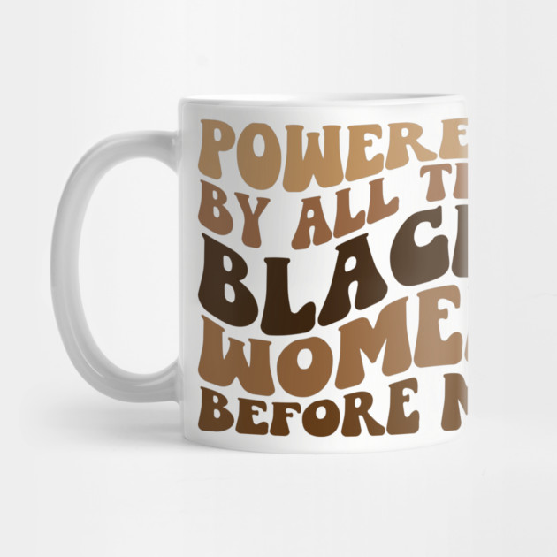 Powered by all the black women before me by UrbanLifeApparel