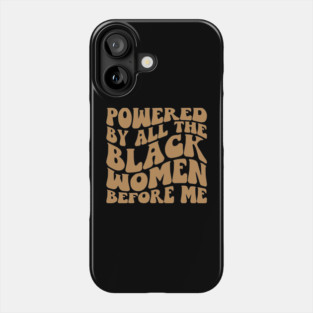 Powered by the black women before me Phone Case