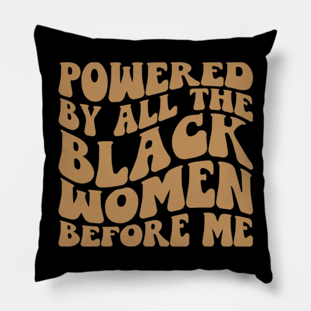 Powered by the black women before me Pillow by UrbanLifeApparel