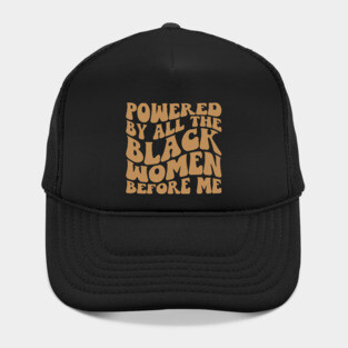 Powered by the black women before me Hat
