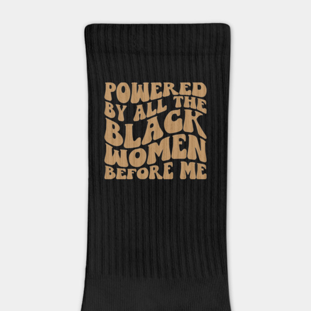 Powered by the black women before me by UrbanLifeApparel