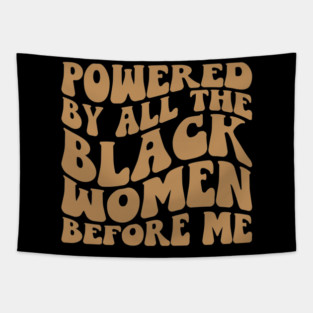 Powered by the black women before me Tapestry