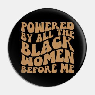 Powered by the black women before me Pin