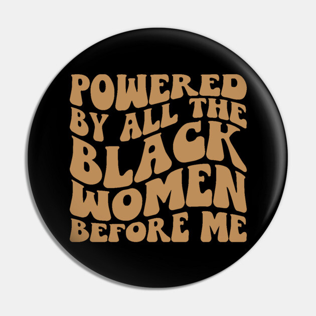 Powered by the black women before me Pin by UrbanLifeApparel