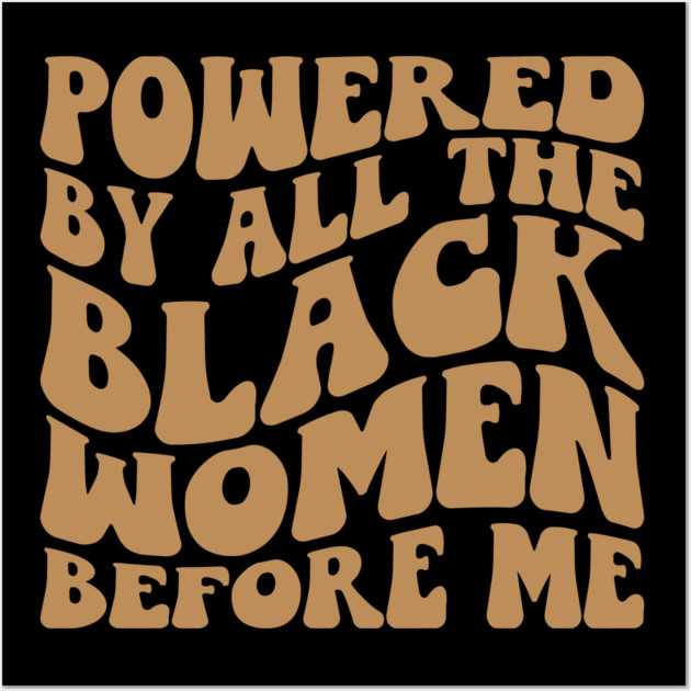 Powered by the black women before me Wall Art by UrbanLifeApparel