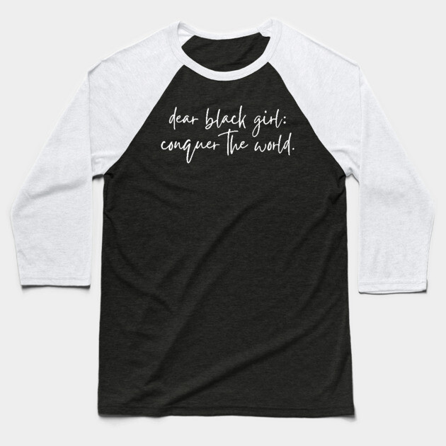 Dear Black Girl Conquer the world Baseball T-Shirt by UrbanLifeApparel