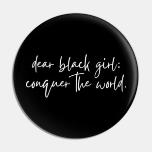 Dear Black Girl Conquer the world Pin