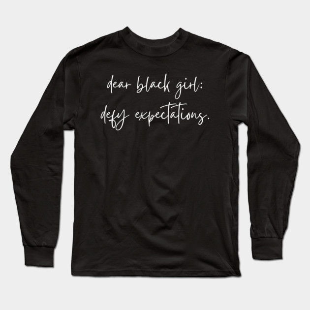 Dear Black Girl Defy Expectations Long Sleeve T-Shirt by UrbanLifeApparel