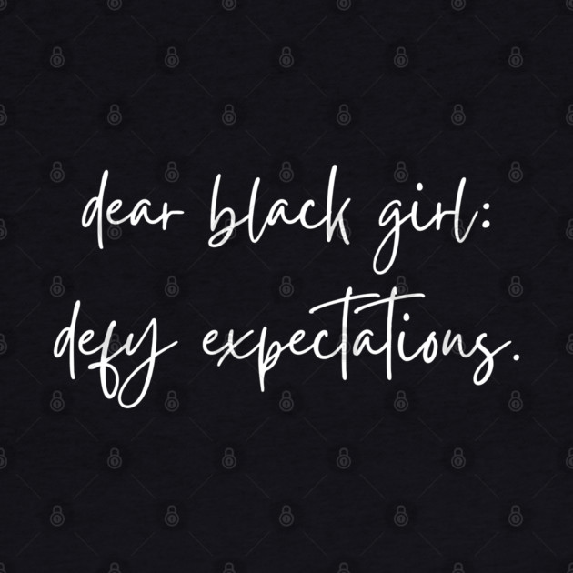Dear Black Girl Defy Expectations by UrbanLifeApparel